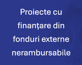 Proiecte cu finanțare din fonduri externe nerambursabile
